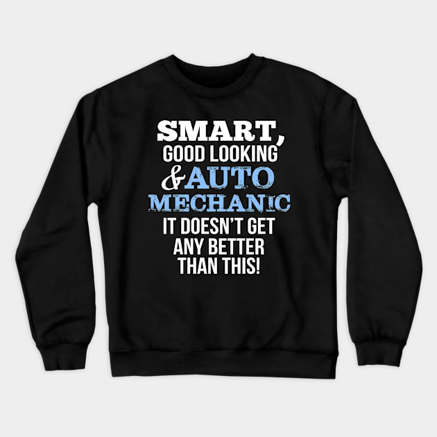 Auto Mechanic Funny Gift - Smart,Good Looking Crewneck Sweatshirt by divawaddle